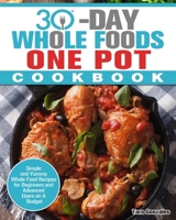 30 Day Whole Food One Pot Cookbook: Simple and Yummy Whole Food Recipes for Beginners and Advanced Users on A Budget 1913982343 Book Cover