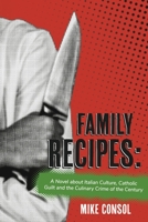 Family Recipes:: A Novel about Italian Culture, Catholic Guilt and the Culinary Crime of the Century 1667840568 Book Cover