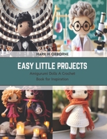 Easy Little Projects: Amigurumi Dolls A Crochet Book for Inspiration B0CSKK5431 Book Cover