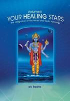 Your Healing Stars: Volume II, The Integration of Ayurveda and Vedic Astrology 151751228X Book Cover