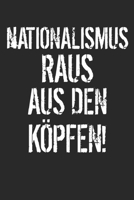 Nationalismus raus aus den Köpfen!: Kalender Monatsplaner Familienplaner Planer A5 I Gegen Rassismus Faschismus I Fck NZS AfD I Bunte Welt I Demokratie I Politik (German Edition) 1672294185 Book Cover