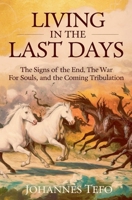 Living In The Last Days: The Signs Of The End, The War For Souls, And The Coming Tribulation (The End Times Books) B0DZ1JS62N Book Cover