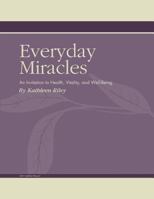 Everyday Miracles: An Invitation to Health, Vitality, and Well-Being 0976193620 Book Cover
