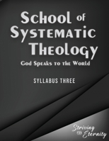 School of Systematic Theology - Book 3: God Speaks to the World: The Doctrinces of the Bible 1953886086 Book Cover