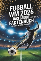 Fußball WM 2026 – Das große Faktenbuch: Fun Facts, Rekorde & Skandale - Fussball Weltmeisterschaft 2026 B0G392DZN1 Book Cover