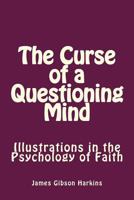 The Curse of a Questioning Mind: Illustrations in the Psychology of Faith 1468000721 Book Cover