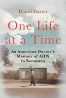 One Life at a Time: An American Doctor's Memoir of AIDS in Botswana 1510735763 Book Cover