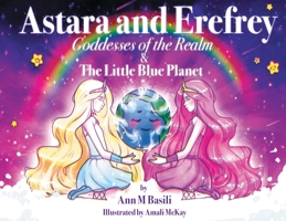 Astara and Erefrey, Goddesses of the Realm & The Little Blue Planet 0645437077 Book Cover