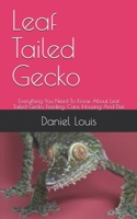 Leaf Tailed Gecko: Everything You Need To Know About Leaf Tailed Gecko, Feeding, Care, Housing And Diet B089M43VWZ Book Cover