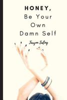 Honey, Be Your Own Damn Self 1726039285 Book Cover