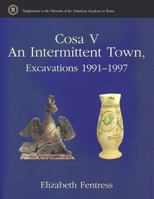 Cosa V: An Intertmittent Town, Excavations 1991-1997 0472113631 Book Cover