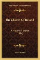 The Church Of Ireland: A Historical Sketch 1164040898 Book Cover