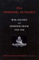 29th Divisional Artillery War Record And Honours Book 1915-1918 1843429764 Book Cover