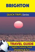 Brighton Travel Guide (Quick Trips Series): Sights, Culture, Food, Shopping & Fun 1534698841 Book Cover