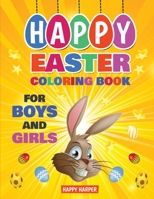 Happy Easter Coloring Book For Boys and Girls: A Fun Easter Themed Activity Book For Kids (Easter Gifts For Kids) 198954391X Book Cover