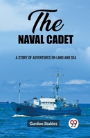 The naval cadet A story of adventures on land and sea 9362209950 Book Cover