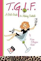 T.G.I.F. a Girl's Guide to Making Cocktails 1480087092 Book Cover