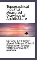 Topographical Index to Measured Drawings of Architecture 0469411791 Book Cover
