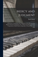 Mercy and Judgment: A Discourse, Containing Some Fragments of the History of the Baptist Church in Charleston, S.C.: Delivered by Request 1015251587 Book Cover