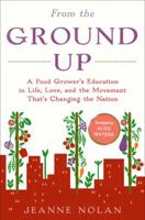 From the Ground Up: A Food Grower's Education in Life, Love, and the Movement That's Changing the Nation 0812992997 Book Cover