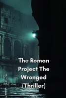 The Roman Project The Wronged (Thriller) B0DQDV7VQ2 Book Cover