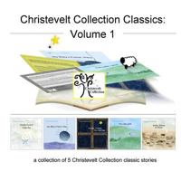 Christevelt Collection Classics: Volume 1: A Collection of 5 Christevelt Collection Classic Stories 1536857440 Book Cover