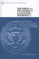 Triumphs and Tragedies of the Modern Presidency: Seventy-Six Case Studies in Presidential Leadership 0275973522 Book Cover