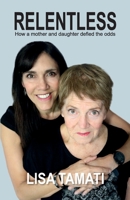 Relentless: How a mother and daughter defied the odds 0473520133 Book Cover