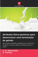 Atributos físico-químicos para desenvolver uma formulação de gelado: Bacteriologia, preparação e otimização de soro de leite doce hidrolisado com ... proteico em gelados 6206373592 Book Cover