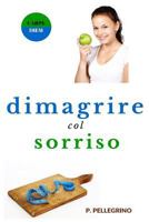 Dimagrire col sorriso: dimagrire camminando, dimagrire mangiando, crudismo, veganismo, dieta vegetariana, dieta vegana, diete ipocaloriche, perdere ... con consapevolezza e gioia) 1523944196 Book Cover