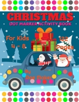 CHRISTMAS DOT MARKER ACTIVITY BOOK FOR KIDS 4 - 8 B0B4CYSY73 Book Cover