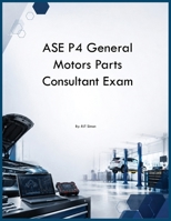 ASE P4 General Motors Parts Consultant Exam B0H28WLBZS Book Cover