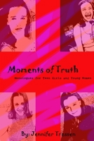 Moments of Truth: Monologues For Teen Girls And Young Women 143571413X Book Cover