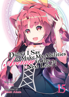 Didn't I Say to Make My Abilities Average in the Next Life?! (Light Novel) Vol. 15 1648274668 Book Cover