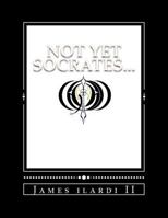 Not Yet Socrates... 1470075369 Book Cover