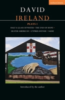 David Ireland Plays 1: Half a Glass of Water; The End of Hope; Ulster American; Cyprus Avenue; Sadie 1350320307 Book Cover