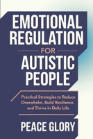 Emotional Regulation for Autistic People: Practical Strategies to Reduce Overwhelm, Build Resilience, and Thrive in Daily Life B0F2TDSGPS Book Cover