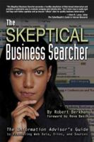 The Skeptical Business Searcher: The Information Advisor's Guide to Evaluating Web Data, Sites, and Sources 0910965668 Book Cover