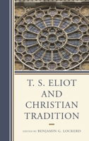 T. S. Eliot and Christian Tradition 1611477131 Book Cover