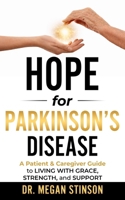 Hope for Parkinson’s Disease: A Patient & Caregiver Guide to Living with Grace, Strength, and Support (The Hope Series - Stinson Strength & Vitality, PLLC - Dr. Megan Stinson) B0GR8Q5HS7 Book Cover