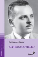 Alfredo Coviello: Su Tiempo. Sus Circunstancias. Apuntes Para Una Biografia Intelectual. Textos. Fuentes. Ensayos. Materiales Sobre Su Vida y Obra 987186762X Book Cover