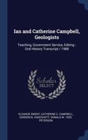 Ian and Catherine Campbell, Geologists: Teaching, Government Service, Editing: Oral History Transcript / 1988 1376843862 Book Cover