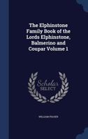 The Elphinstone Family Book of the Lords Elphinstone, Balmerino and Coupar; Volume 1 1016426143 Book Cover