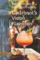 Gastronot's Vision Flavorion: About Recipes of Flavored Products B0DPWFVQVK Book Cover