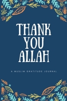 THANK YOU ALLAH: A MUSLIM GRATITUDE JOURNAL 1701224283 Book Cover