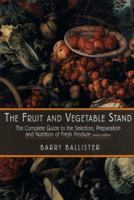 The Fruit and Vegetable Stand: The Complete Guide to the Selection, Preparation and Nutrition of Fresh Produce (revised edition) 1585671479 Book Cover