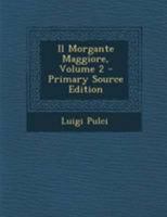 Il morgante maggiore, di Luigi Pulci ... Volume 2 of 2 1286679141 Book Cover