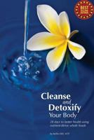 Cleanse and Detoxify Your Body: 28 Days to Better Health Using Nutrient-Dense Whole Foods 1491259957 Book Cover