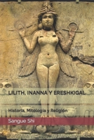 LILITH, INANNA Y ERESHKIGAL: Historia, Mitología y Religión B09V7XK6TP Book Cover
