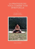 La pratique du yoga comme voie spirituelle: De la gym à l'éveil - techniques inclusives 2322452866 Book Cover